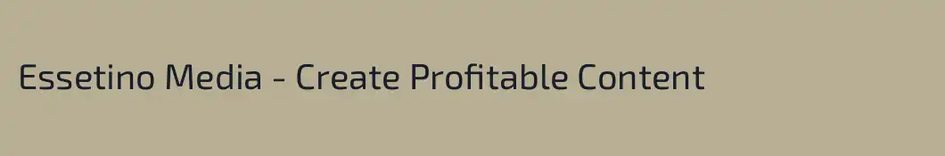 Essetino Media - Create Profitable Content